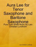 Aura Lee for Tenor Saxophone and Baritone Saxophone - Pure Duet Sheet Music By Lars Christian Lundholm (eBook, ePUB)
