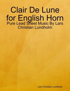 Clair De Lune for English Horn - Pure Lead Sheet Music By Lars Christian Lundholm (eBook, ePUB) Cover Clair De Lune for English Horn - Pure Lead Sheet Music By Lars Christian Lundholm (eBook, ePUB)