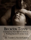 Broken Toys: Submissives With Mental Illness and Neurological Dysfunction (eBook, ePUB)