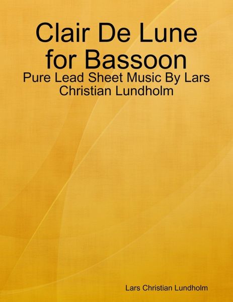 Clair De Lune for Bassoon - Pure Lead Sheet Music By Lars Christian Lundholm (eBook, ePUB) Clair De Lune for Bassoon - Pure Lead Sheet Music By Lars Christian Lundholm (eBook, ePUB)