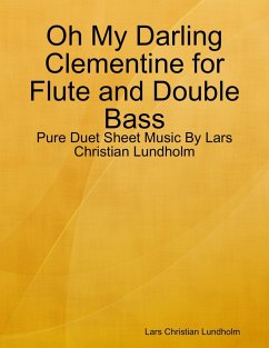 Oh My Darling Clementine for Flute and Double Bass - Pure Duet Sheet Music By Lars Christian Lundholm (eBook, ePUB) Cover Oh My Darling Clementine for Flute and Double Bass - Pure Duet Sheet Music By Lars Christian Lundholm (eBook, ePUB)