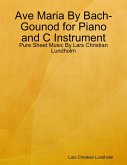 Ave Maria By Bach-Gounod for Piano and C Instrument - Pure Sheet Music By Lars Christian Lundholm (eBook, ePUB) Ave Maria By Bach-Gounod for Piano and C Instrument - Pure Sheet Music By Lars Christian Lundholm (eBook, ePUB)