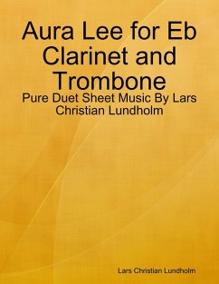 Aura Lee for Eb Clarinet and Trombone - Pure Duet Sheet Music By Lars Christian Lundholm (eBook, ePUB) Cover Aura Lee for Eb Clarinet and Trombone - Pure Duet Sheet Music By Lars Christian Lundholm (eBook, ePUB)