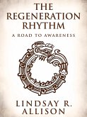 The Regeneration Rhythm: A Road to Awareness (eBook, ePUB) The Regeneration Rhythm: A Road to Awareness (eBook, ePUB)