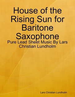 House of the Rising Sun for Baritone Saxophone - Pure Lead Sheet Music By Lars Christian Lundholm (eBook, ePUB) Cover House of the Rising Sun for Baritone Saxophone - Pure Lead Sheet Music By Lars Christian Lundholm (eBook, ePUB)