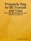 Prosperity Rag for Bb Trumpet and Tuba - Pure Duet Sheet Music By Lars Christian Lundholm (eBook, ePUB)
