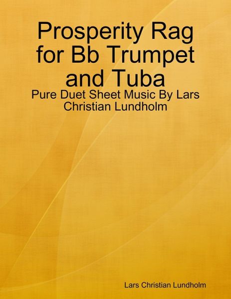 Prosperity Rag for Bb Trumpet and Tuba - Pure Duet Sheet Music By Lars Christian Lundholm (eBook, ePUB) Prosperity Rag for Bb Trumpet and Tuba - Pure Duet Sheet Music By Lars Christian Lundholm (eBook, ePUB)