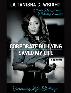 Corporate Bullying Saved My Life: Overcoming Life's Challenges (eBook, ePUB) - Wright, La Tanisha C.