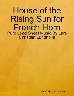 House of the Rising Sun for French Horn - Pure Lead Sheet Music By Lars Christian Lundholm (eBook, ePUB) Cover House of the Rising Sun for French Horn - Pure Lead Sheet Music By Lars Christian Lundholm (eBook, ePUB)