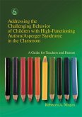 Addressing the Challenging Behavior of Children with High-Functioning Autism/Asperger Syndrome in the Classroom (eBook, ePUB)