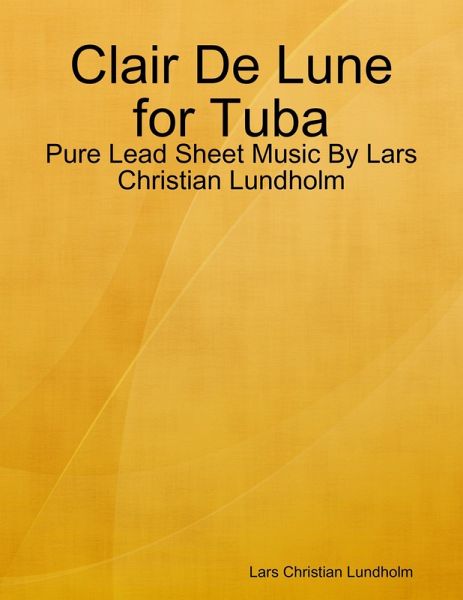 Clair De Lune for Tuba - Pure Lead Sheet Music By Lars Christian Lundholm (eBook, ePUB) Clair De Lune for Tuba - Pure Lead Sheet Music By Lars Christian Lundholm (eBook, ePUB)