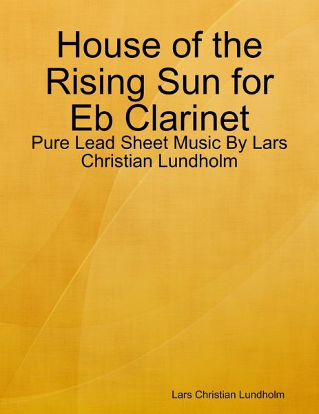 House of the Rising Sun for Eb Clarinet - Pure Lead Sheet Music By Lars Christian Lundholm (eBook, ePUB)