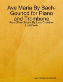 Ave Maria By Bach-Gounod for Piano and Trombone - Pure Sheet Music By Lars Christian Lundholm (eBook, ePUB)