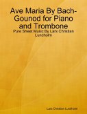 Ave Maria By Bach-Gounod for Piano and Trombone - Pure Sheet Music By Lars Christian Lundholm (eBook, ePUB)