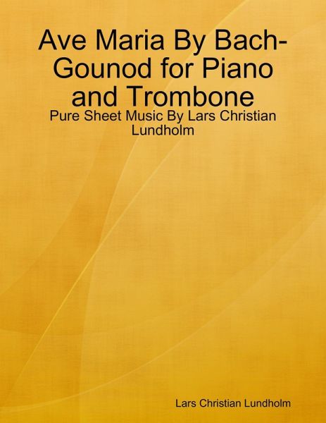 Ave Maria By Bach-Gounod for Piano and Trombone - Pure Sheet Music By Lars Christian Lundholm (eBook, ePUB)