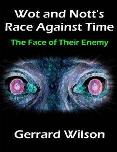Cover Wot and Nott's Race Against Time: Part Four - the Face of Their Enemy (eBook, ePUB)