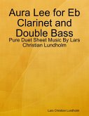 Aura Lee for Eb Clarinet and Double Bass - Pure Duet Sheet Music By Lars Christian Lundholm (eBook, ePUB)