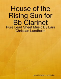 Cover House of the Rising Sun for Bb Clarinet - Pure Lead Sheet Music By Lars Christian Lundholm (eBook, ePUB)