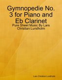 Gymnopedie No. 3 for Piano and Eb Clarinet - Pure Sheet Music By Lars Christian Lundholm (eBook, ePUB)