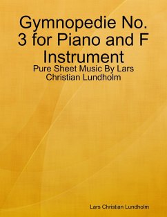 Gymnopedie No. 3 for Piano and F Instrument - Pure Sheet Music By Lars Christian Lundholm (eBook, ePUB) - Lundholm, Lars Christian