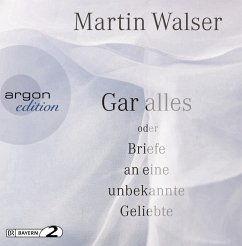 Gar alles oder Briefe an eine unbekannte Geliebte - Walser, Martin