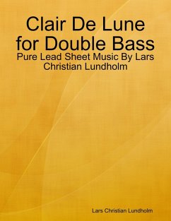 Cover Clair De Lune for Double Bass - Pure Lead Sheet Music By Lars Christian Lundholm (eBook, ePUB)