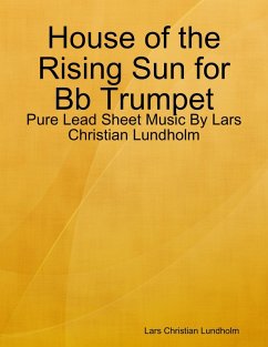 Cover House of the Rising Sun for Bb Trumpet - Pure Lead Sheet Music By Lars Christian Lundholm (eBook, ePUB)
