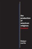 The Production of American Religious Freedom (eBook, ePUB)