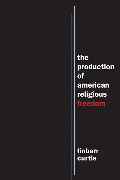 The Production of American Religious Freedom (eBook, ePUB) The Production of American Religious Freedom (eBook, ePUB)