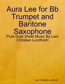 Aura Lee for Bb Trumpet and Baritone Saxophone - Pure Duet Sheet Music By Lars Christian Lundholm (eBook, ePUB)