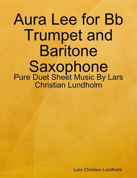 Aura Lee for Bb Trumpet and Baritone Saxophone - Pure Duet Sheet Music By Lars Christian Lundholm (eBook, ePUB)