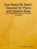 Ave Maria By Bach-Gounod for Piano and Double Bass - Pure Sheet Music By Lars Christian Lundholm (eBook, ePUB)