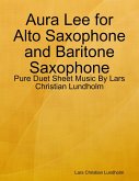 Aura Lee for Alto Saxophone and Baritone Saxophone - Pure Duet Sheet Music By Lars Christian Lundholm (eBook, ePUB)