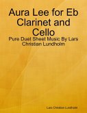 Aura Lee for Eb Clarinet and Cello - Pure Duet Sheet Music By Lars Christian Lundholm (eBook, ePUB)