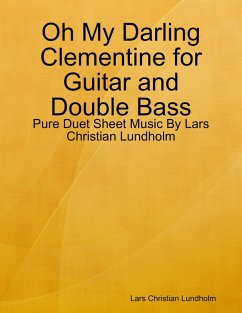 Oh My Darling Clementine for Guitar and Double Bass - Pure Duet Sheet Music By Lars Christian Lundholm (eBook, ePUB) - Lundholm, Lars Christian