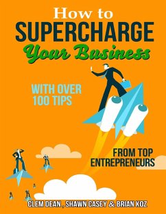 How to Supercharge Your Business With Over 100 Tip from Top Entrepreneurs (eBook, ePUB) - Dean, Clem