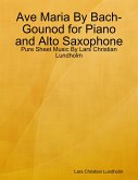 Ave Maria By Bach-Gounod for Piano and Alto Saxophone - Pure Sheet Music By Lars Christian Lundholm (eBook, ePUB)