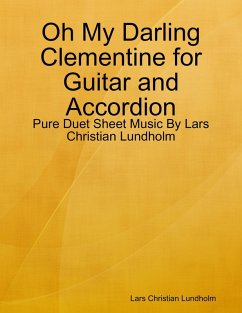 Oh My Darling Clementine for Guitar and Accordion - Pure Duet Sheet Music By Lars Christian Lundholm (eBook, ePUB) - Lundholm, Lars Christian