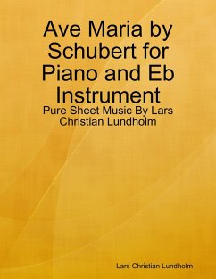 Ave Maria by Schubert for Piano and Eb Instrument - Pure Sheet Music By Lars Christian Lundholm (eBook, ePUB) - Lundholm, Lars Christian