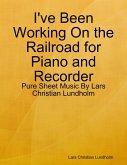 I've Been Working On the Railroad for Piano and Recorder - Pure Sheet Music By Lars Christian Lundholm (eBook, ePUB)