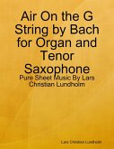 Air On the G String by Bach for Organ and Tenor Saxophone - Pure Sheet Music By Lars Christian Lundholm (eBook, ePUB)