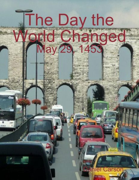 The Day the World Changed: May 29, 1453 (eBook, ePUB) The Day the World Changed: May 29, 1453 (eBook, ePUB)