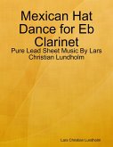 Mexican Hat Dance for Eb Clarinet - Pure Lead Sheet Music By Lars Christian Lundholm (eBook, ePUB)