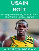 Usain Bolt: The Inspirational Story Behind One of The Fastest Runners In Tthe World (eBook, ePUB)