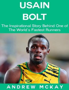 Cover Usain Bolt: The Inspirational Story Behind One of The Fastest Runners In Tthe World (eBook, ePUB)