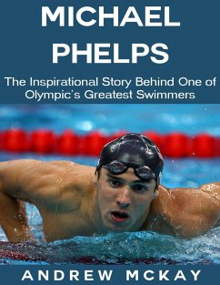 Michael Phelps: The Inspirational Story Behind One of Olympic's Greatest Swimmers (eBook, ePUB) - McKay, Andrew