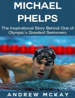 Michael Phelps: The Inspirational Story Behind One of Olympic's Greatest Swimmers (eBook, ePUB) Cover Michael Phelps: The Inspirational Story Behind One of Olympic's Greatest Swimmers (eBook, ePUB)