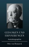 Otto von Bismarck - Gedanken und Erinnerungen (eBook, ePUB)