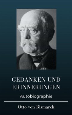 Otto von Bismarck - Gedanken und Erinnerungen (eBook, ePUB) - Bismarck, Otto Von