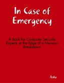 In Case of Emergency - A Book for Computer Security Experts at the Edge of a Nervous Breakdown (eBook, ePUB)